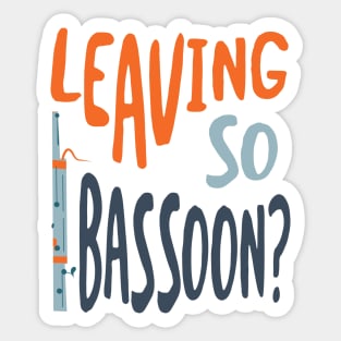 Funny Bassoon Pun Leaving so Bassoon Sticker